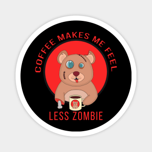 Coffee Makes Me Feel Less zombie Magnet